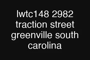 lwtc148 2982 traction street greenville south carolina