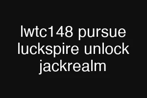 lwtc148 pursue luckspire unlock jackrealm