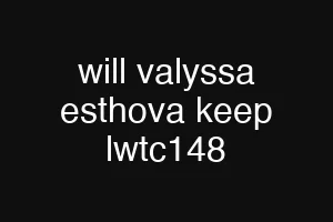 will valyssa esthova keep lwtc148
